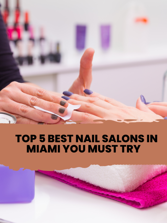 Top Best Nail Salons In Miami You Must Try Huffmag Latest